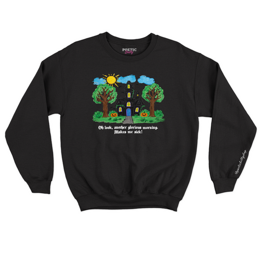 Oh Look, Another Glorious Morning. Makes Me Sick! Witches House Crew Neck Sweatshirt
