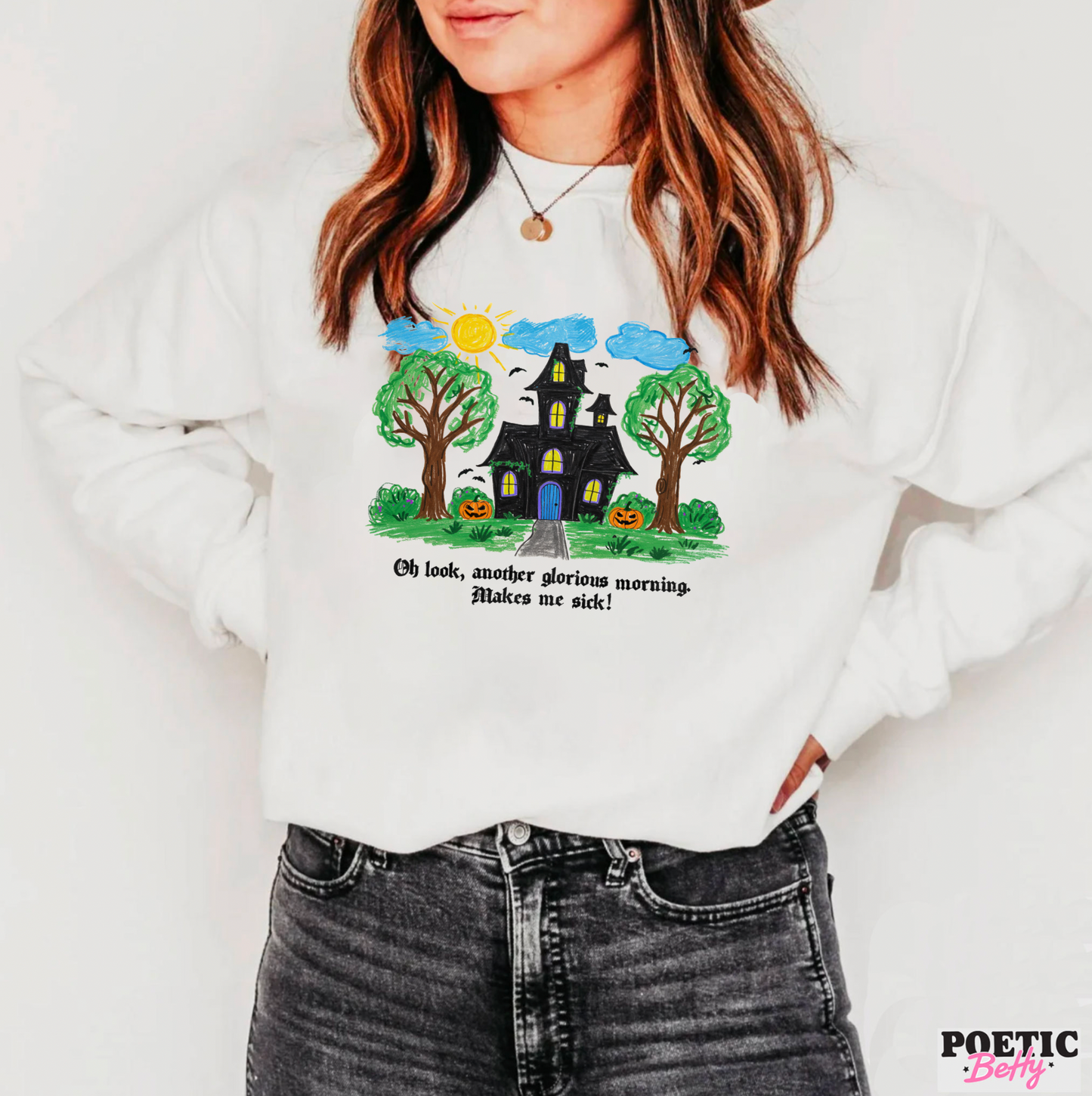 Oh Look, Another Glorious Morning. Makes Me Sick! Witches House Crew Neck Sweatshirt