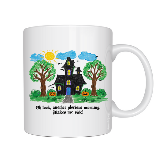 Oh Look, Another Glorious Morning. Makes Me Sick! Witches House 11oz Mug