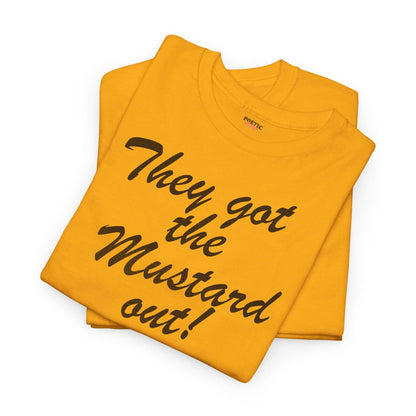 They Got The Mustard Out! Once More With Feeling Unisex Gold T-Shirt