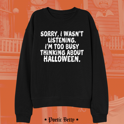 Sorry, I'm Too Busy Thinking About Halloween Spooky Sweatshirt