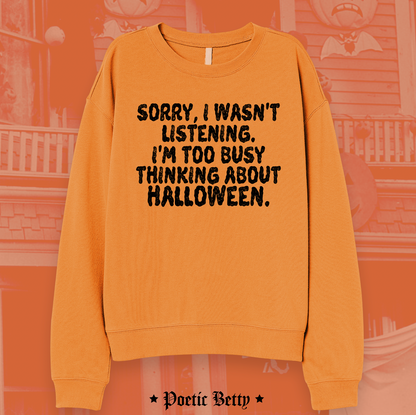 Sorry, I'm Too Busy Thinking About Halloween Spooky Sweatshirt