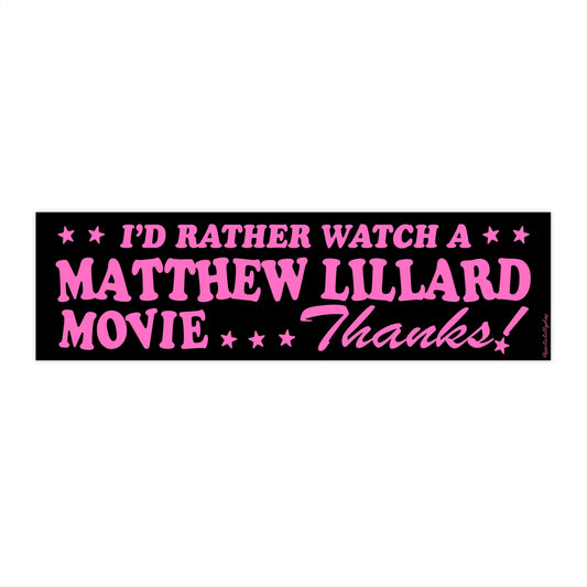 I'd Rather Watch A Matthew Lillard Movie, Thanks! Bumper Sticker