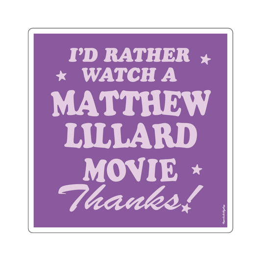 I'd Rather Watch A Matthew Lillard Movie, Thanks! Square Sticker