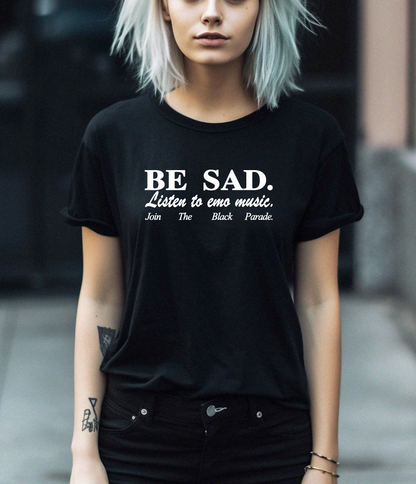 Be Sad Listen To Emo Join The Black Parade Unisex T-Shirt