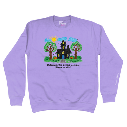 Oh Look, Another Glorious Morning. Makes Me Sick! Witches House Crew Neck Sweatshirt