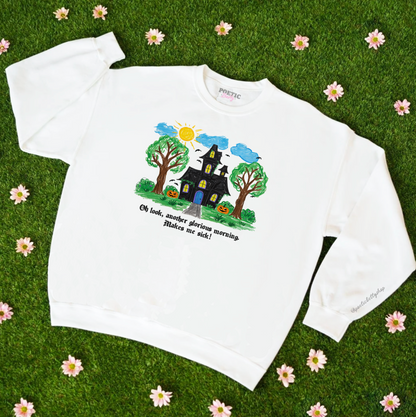 Oh Look, Another Glorious Morning. Makes Me Sick! Witches House Crew Neck Sweatshirt