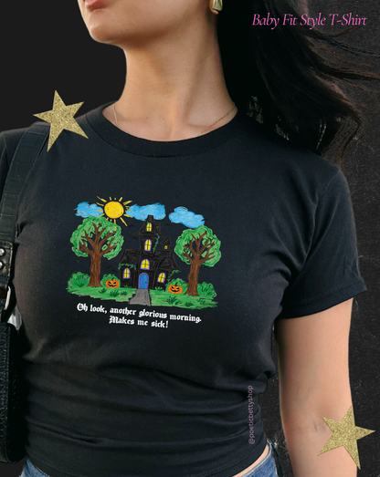 Oh Look, Another Glorious Morning. Makes Me Sick! Witches House Women's Baby Tee