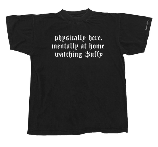 Mentally At Home Watching Buffy Quote T-Shirt - Black Unisex