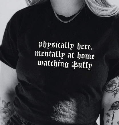 Mentally At Home Watching Buffy Quote T-Shirt - Black Unisex