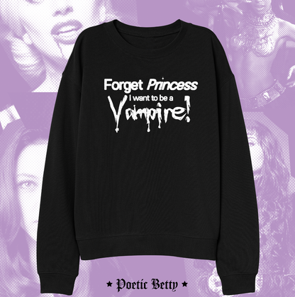 Forget Princess, I want to be a Vampire! Halloween Graphic Slogan Sweatshirt