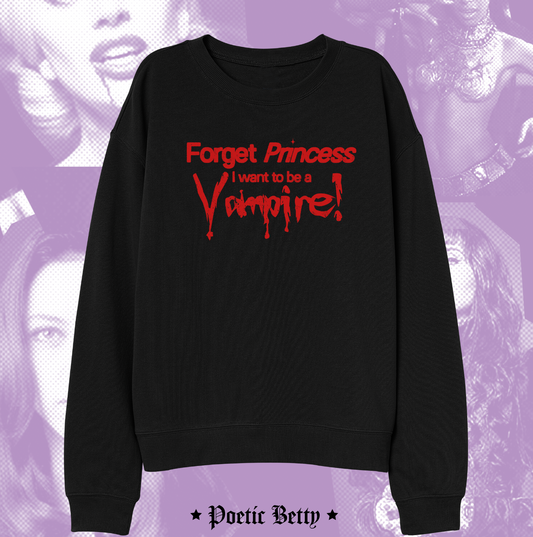 Forget Princess, I want to be a Vampire! Halloween Graphic Slogan Sweatshirt