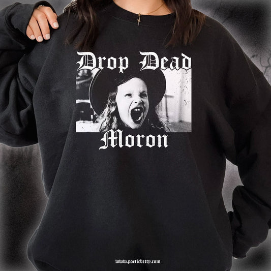 Drop Dead Moron! Dani Unisex Sweatshirt