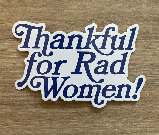 Thankful For Rad Women! Glossy vinyl die-cut stickers! SALE